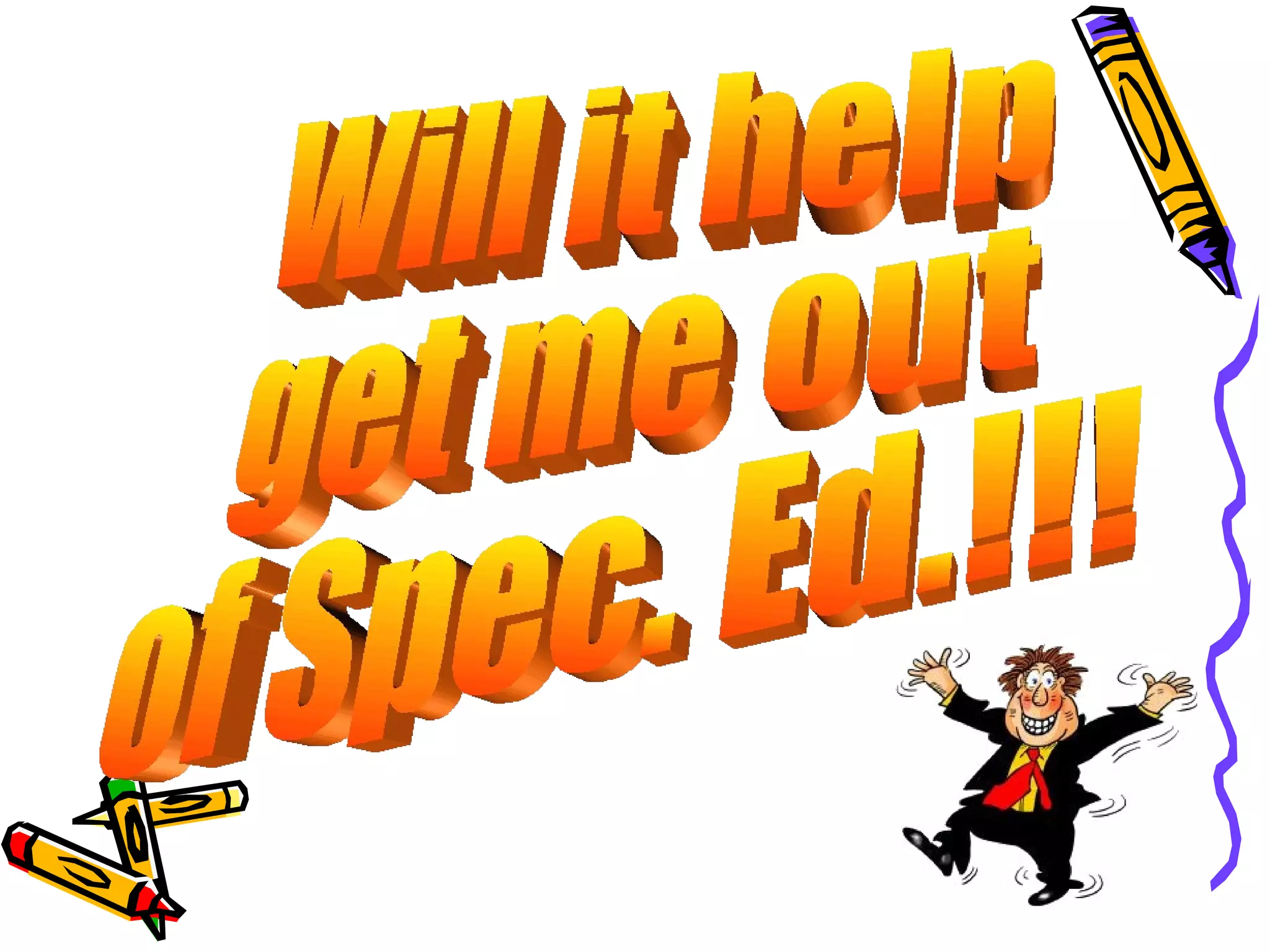 Will it help  get me out of Spec. Ed.!!! 