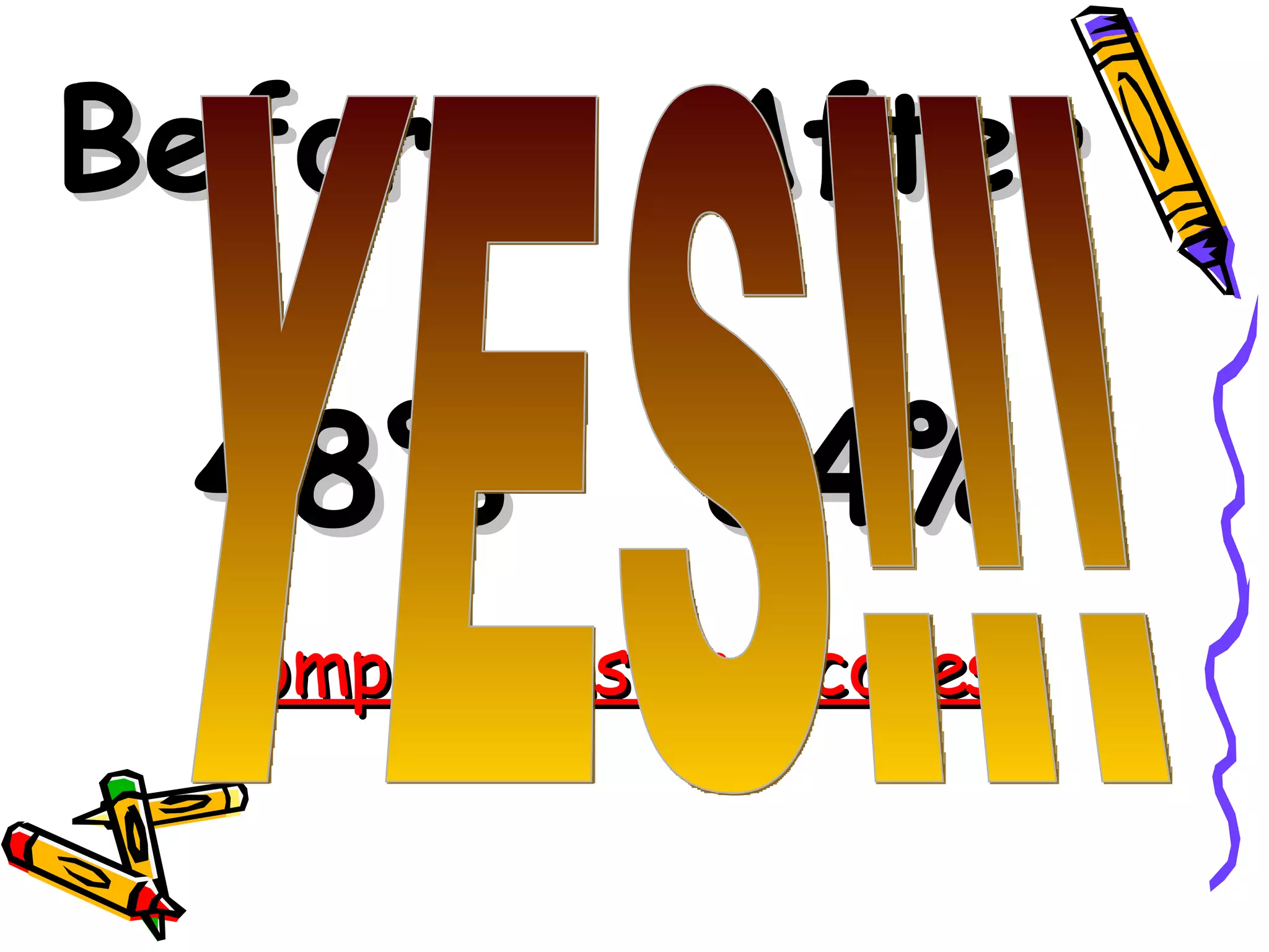 Before  After   48% 84% Comprehension Scores YES!!! 