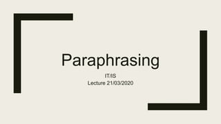 Paraphrasing
IT/IS
Lecture 21/03/2020
 