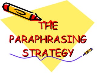 THE PARAPHRASING STRATEGY 