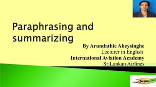 By Arundathie Abeysinghe
Lecturer in English
International Aviation Academy
SriLankan Airlines
 