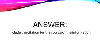 ANSWER:
Include the citation for the source of the information
 