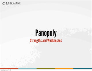 Panopoly
Strengths and Weaknesses
Saturday, July 27, 13
 
