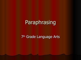 Paraphrasing 7 th  Grade Language Arts 