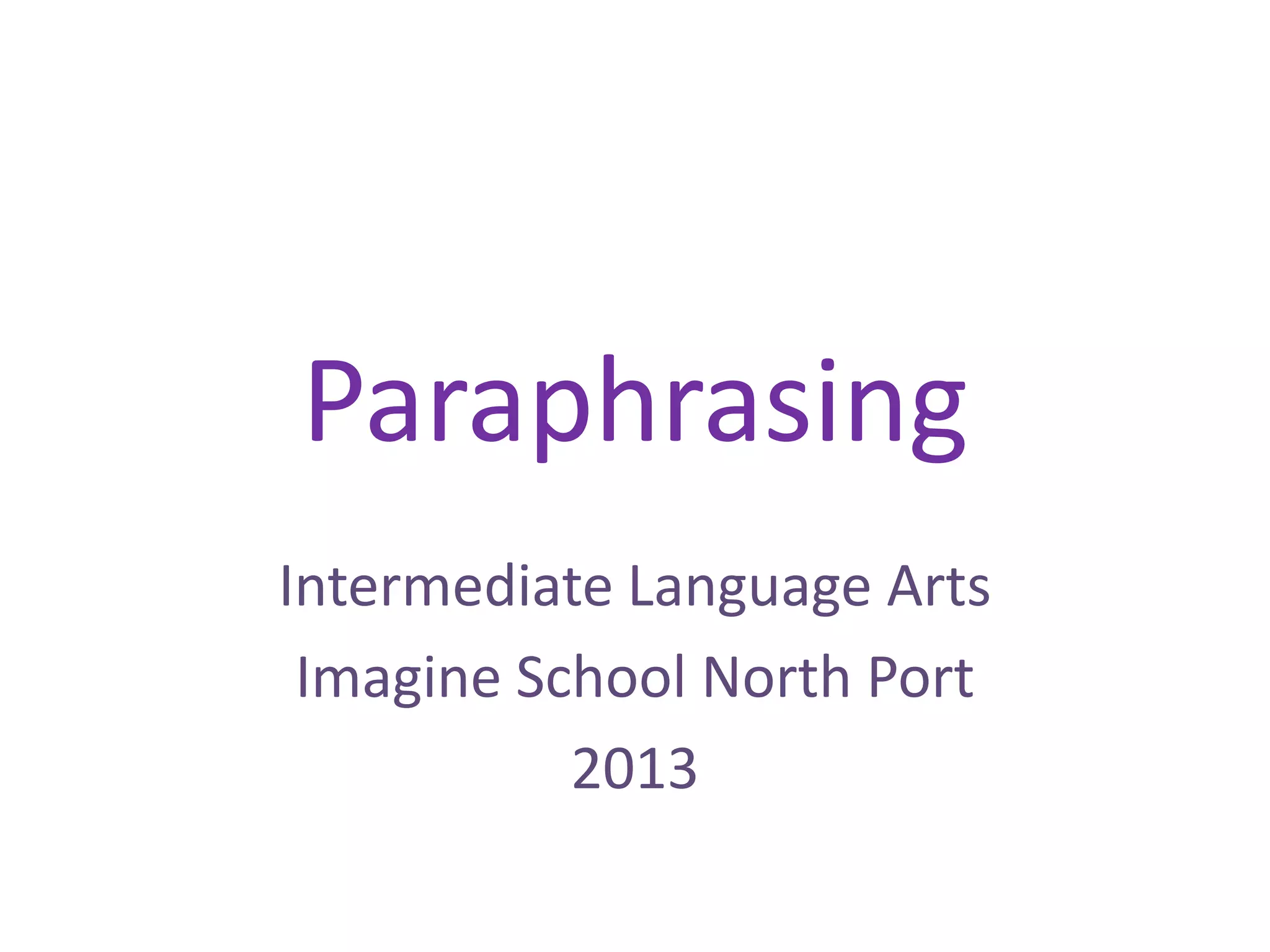 Paraphrasing
Intermediate Language Arts
Imagine School North Port
2013