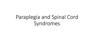 Paraplegia and Spinal Cord
Syndromes
 