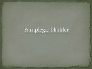 1. The atonic paralysed bladder or atonic neurogenic
bladder (this is the bladder in the initial phase
wherever the injury...