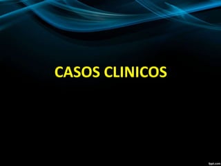 CASOS CLINICOS
 
