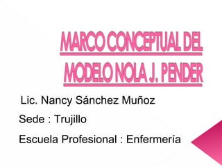 Lic. Nancy Sánchez Muñoz Sede : Trujillo Escuela Profesional : Enfermería 
