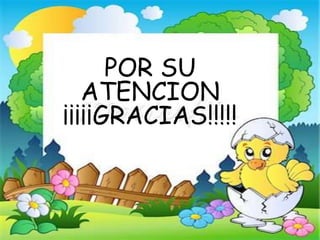 POR SU
ATENCION
¡¡¡¡¡GRACIAS!!!!!
 