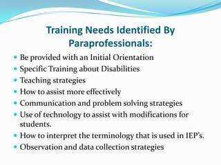 Myth or Truth?The paraprofessional can work with all students in the classroom.TruthThe paraprofessional can work with allstudents as long as the needs of theidentified students are being met.