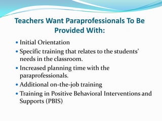 Myth or Truth?The paraprofessional will see that all the needs of the students with special needs are met.MythThe para is a support person - needsshould be met by collaborative planningby all adults.