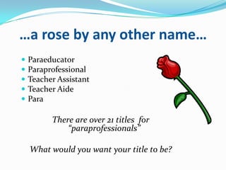 …a rose by any other name…Paraeducator