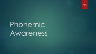 Phonemic
Awareness
28
 