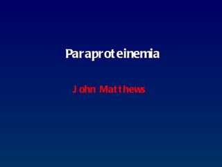 Paraproteinemia John Matthews 