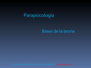 Parapsicología Bases de la teoría Bajo licencia creative commons, propiedad de  artespsiquicas.tk 