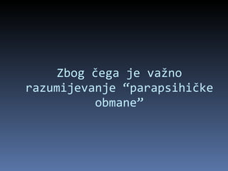 Zbog čega je važno razumijevanje “parapsihičke obmane” 