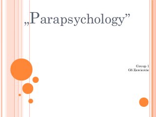 „Parapsychology”
Group 1
G6 Zawiercie
 