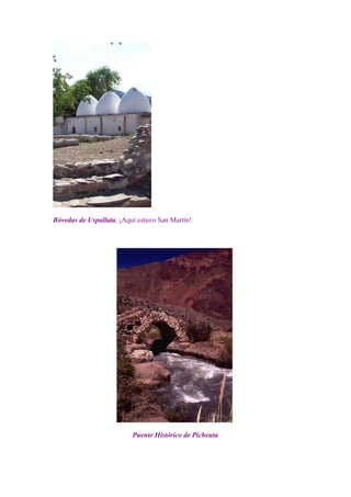 Bóvedas de Uspallata. ¡Aquí estuvo San Martín!




                          Puente Histórico de Picheuta
 
