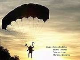 Grupo : Arnon Gadelha   Beatriz Londres   Catarina Lopes   Marianne Linhares 