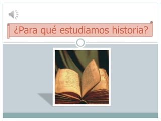 ¿Para qué estudiamos historia?
 