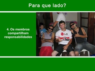 Para que lado? 4. Os membros compartilham responsabilidades 