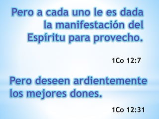1Co 12:7
1Co 12:31