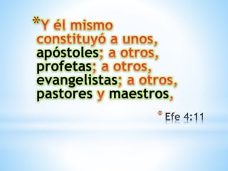 *
*
apóstoles
profetas
evangelistas
pastores maestros
