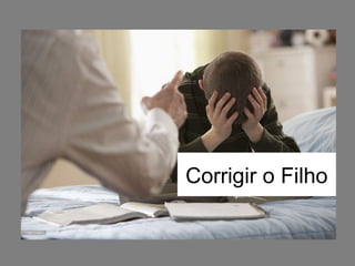 Corrigir o Filho
 