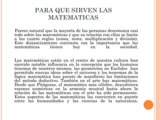 PARA QUE SIRVEN LAS MATEMATICAS ,[object Object],[object Object]