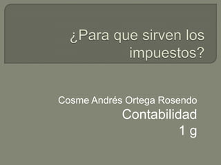 Cosme Andrés Ortega Rosendo

Contabilidad
1g

 