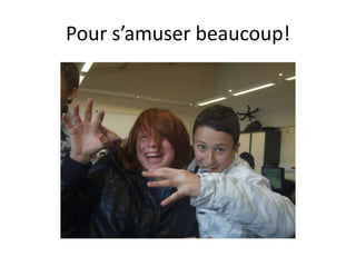 Pours’amuserbeaucoup!