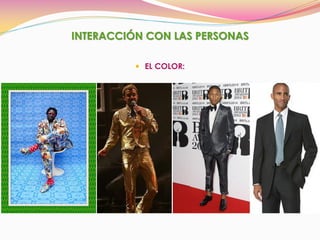 INTERACCIÓN CON LAS PERSONAS
 EL COLOR:
 
