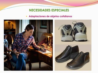 NECESIDADES ESPECIALES
 Adaptaciones de objetos cotidianos
 