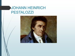 JOHANN HEINRICH
PESTALOZZI
 