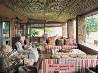 Relaxe...aproveite este tempo único! 