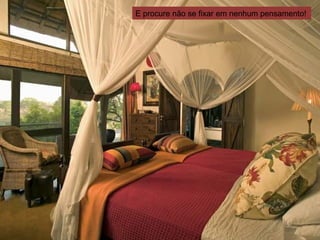 E procure não se fixar em nenhum pensamento! 