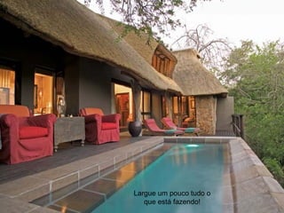 Largue um pouco tudo o que está fazendo! 