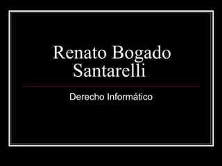 Renato Bogado Santarelli   Derecho Informático 