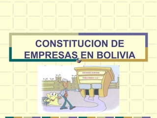 CONSTITUCION DE
EMPRESAS EN BOLIVIA
 