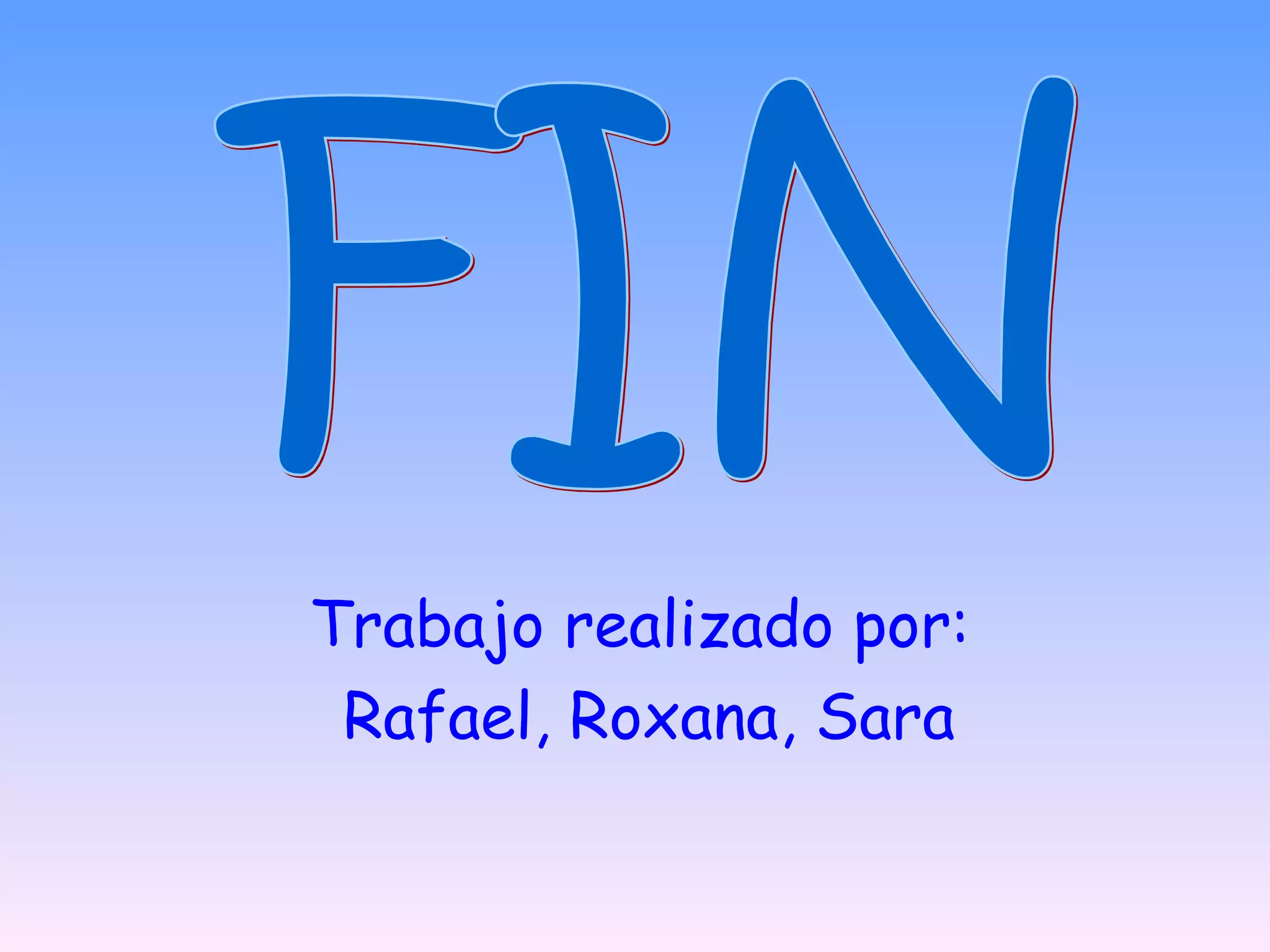 Trabajo realizado por:
 Rafael, Roxana, Sara
 