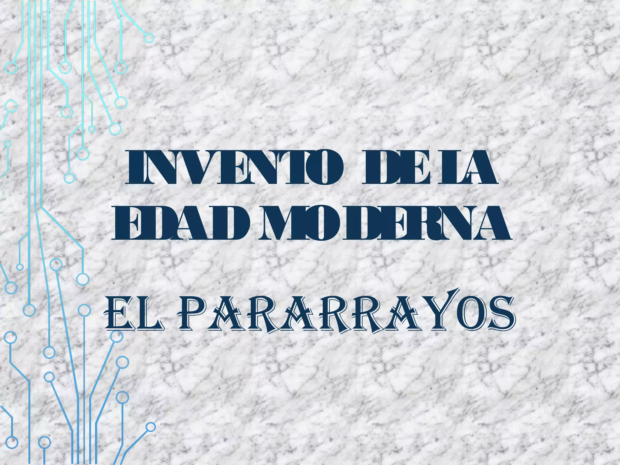INVENTO DELA
EDADMODERNA
EL PARARRAYOS