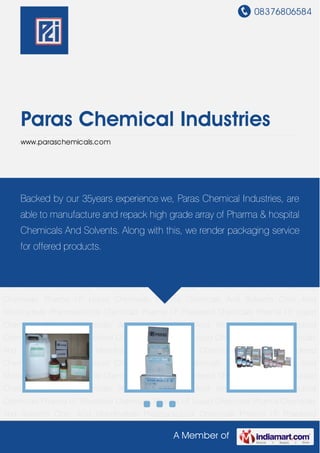 08376806584
A Member of
Paras Chemical Industries
www.paraschemicals.com
Pharmaceutical Chemicals Pharma I.P Powdered Chemicals Pharma I.P Liquid
Chemicals Pharma Chemicals And Solvents Citric Acid Monohydrate Pharmaceutical
Chemicals Pharma I.P Powdered Chemicals Pharma I.P Liquid Chemicals Pharma Chemicals
And Solvents Citric Acid Monohydrate Pharmaceutical Chemicals Pharma I.P Powdered
Chemicals Pharma I.P Liquid Chemicals Pharma Chemicals And Solvents Citric Acid
Monohydrate Pharmaceutical Chemicals Pharma I.P Powdered Chemicals Pharma I.P Liquid
Chemicals Pharma Chemicals And Solvents Citric Acid Monohydrate Pharmaceutical
Chemicals Pharma I.P Powdered Chemicals Pharma I.P Liquid Chemicals Pharma Chemicals
And Solvents Citric Acid Monohydrate Pharmaceutical Chemicals Pharma I.P Powdered
Chemicals Pharma I.P Liquid Chemicals Pharma Chemicals And Solvents Citric Acid
Monohydrate Pharmaceutical Chemicals Pharma I.P Powdered Chemicals Pharma I.P Liquid
Chemicals Pharma Chemicals And Solvents Citric Acid Monohydrate Pharmaceutical
Chemicals Pharma I.P Powdered Chemicals Pharma I.P Liquid Chemicals Pharma Chemicals
And Solvents Citric Acid Monohydrate Pharmaceutical Chemicals Pharma I.P Powdered
Chemicals Pharma I.P Liquid Chemicals Pharma Chemicals And Solvents Citric Acid
Monohydrate Pharmaceutical Chemicals Pharma I.P Powdered Chemicals Pharma I.P Liquid
Chemicals Pharma Chemicals And Solvents Citric Acid Monohydrate Pharmaceutical
Chemicals Pharma I.P Powdered Chemicals Pharma I.P Liquid Chemicals Pharma Chemicals
And Solvents Citric Acid Monohydrate Pharmaceutical Chemicals Pharma I.P Powdered
Backed by our 35years experience we, Paras Chemical Industries, are
able to manufacture and repack high grade array of Pharma & hospital
Chemicals And Solvents. Along with this, we render packaging service
for offered products.
 