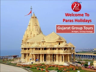Welcome To
Paras Holidays
Gujarat Group Tours
09 Night / 10 Days Package
 