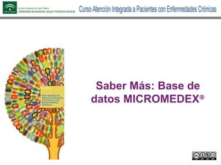 Saber Más: Base de
datos MICROMEDEX
 