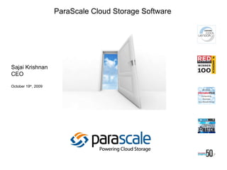 ParaScale Cloud Storage Software Sajai Krishnan CEO October 19 th , 2009 
