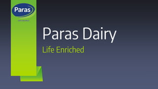 Paras Dairy
Life Enriched
 
