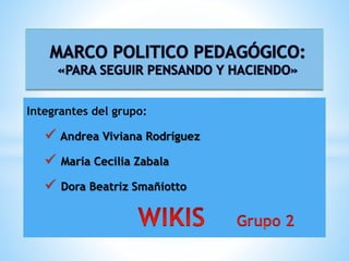 Integrantes del grupo:
 Andrea Viviana Rodríguez
 María Cecilia Zabala
 Dora Beatriz Smañiotto
 