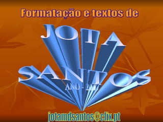 JOTA SANTOS [email_address] Formatação e textos de ANO - 2007 