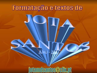 JOTA SANTOS [email_address] Formatação e textos de ANO - 2007 